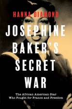 Josephine Baker's Secret War: The African American Star Who Fought For France And Freedom