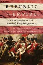 Republic and Empire: Crisis, Revolution, and America’s Early Independence