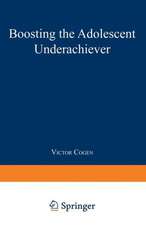 Boosting the Adolescent Underachiever: How Parents Can Change a “C” Student into an “A” Student