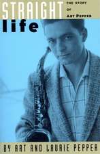 Straight Life: The Story Of Art Pepper