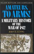 Amateurs, To Arms!: A Military History Of The War Of 1812