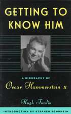 Getting To Know Him: A Biography Of Oscar Hammerstein II