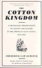 The Cotton Kingdom: A Traveller's Observations On Cotton And Slavery In The American Slave States, 1853-1861