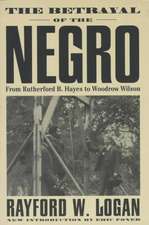 The Betrayal Of The Negro: From Rutherford B. Hayes To Woodrow Wilson