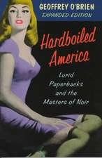 Hardboiled America: Lurid Paperbacks And The Masters Of Noir