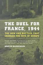 The Duel For France, 1944: The Men And Battles That Changed The Fate Of Europe