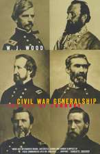 Civil War Generalship: The Art Of Command