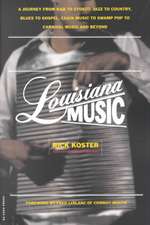 Louisiana Music: A Journey From R&b To Zydeco, Jazz To Country, Blues To Gospel, Cajun Music To Swamp Pop To Carnival Music And Beyond