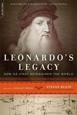 Leonardo's Legacy: How Da Vinci Reimagined the World