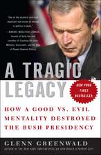 A Tragic Legacy: How a Good Vs. Evil Mentality Destroyed the Bush Presidency