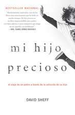 Mi Hijo Precioso: El Viaje de un Padre a Traves de la Adiccion de su Hijo