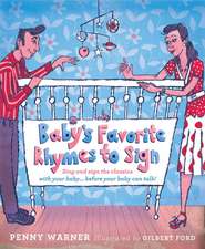 Baby's Favorite Rhymes to Sign: Sing and Sign the Classics with Your Baby . . . Before Your Baby Can Talk!