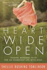 Heart Wide Open: Trading Mundane Faith for an Exuberant Life with Jesus