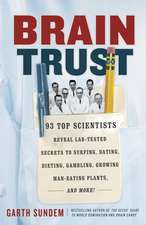 Brain Trust: 93 Top Scientists Reveal Lab-Tested Secrets to Surfing, Dating, Dieting, Gambling, Growing Man-Eating Plants, and More