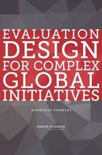 Evaluation Design for Complex Global Initiatives: Workshop Summary