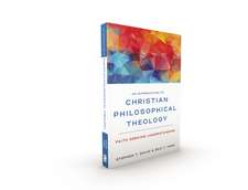 An Introduction to Christian Philosophical Theology: Faith Seeking Understanding