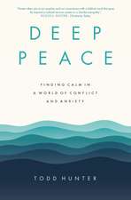 Deep Peace: Finding Calm in a World of Conflict and Anxiety