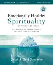 Emotionally Healthy Spirituality Expanded Edition Workbook plus Streaming Video: Discipleship that Deeply Changes Your Relationship with God