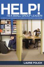 Help! I'm a Small-Group Leader!: 50 Ways to Lead Teenagers into Animated and Purposeful Discussions