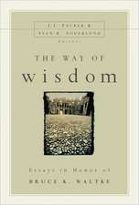 The Way of Wisdom: Essays in Honor of Bruce K. Waltke