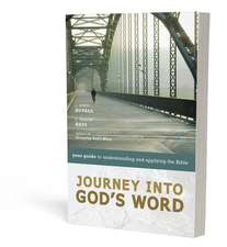 Journey into God's Word: Your Guide to Understanding and Applying the Bible