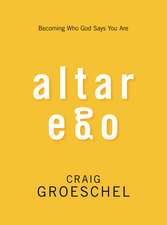 Altar Ego: Becoming Who God Says You Are