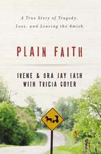 Plain Faith: A True Story of Tragedy, Loss and Leaving the Amish