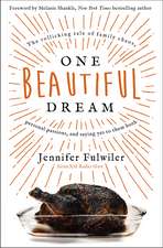 One Beautiful Dream: The Rollicking Tale of Family Chaos, Personal Passions, and Saying Yes to Them Both