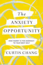 The Anxiety Opportunity: How Worry Is the Doorway to Your Best Self