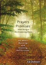 Prayers and Promises When Facing a Life-Threatening Illness: 30 Short Morning and Evening Reflections