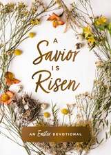 A Savior Is Risen: An Easter Devotional