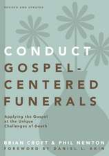 Conduct Gospel-Centered Funerals: Applying the Gospel at the Unique Challenges of Death