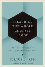 Preaching the Whole Counsel of God: Design and Deliver Gospel-Centered Sermons