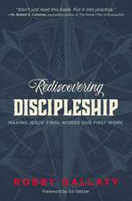 Rediscovering Discipleship: Making Jesus’ Final Words Our First Work