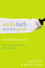 Sticky Faith Service Guide, Student Journal: How Serving Others Changes You