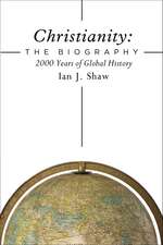 Christianity: The Biography: 2000 Years of Global History