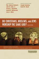 Do Christians, Muslims, and Jews Worship the Same God?: Four Views