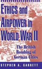 Ethics and Airpower in World War II: The British Bombing of German Cities