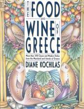 The Food and Wine of Greece: More Than 250 Classic and Modern Dishes from the Mainland and Islands