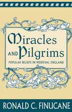 Miracles and Pilgrims: Popular Beliefs in Medieval England