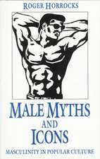 Male Myths and Icons: Masculinity in Popular Culture