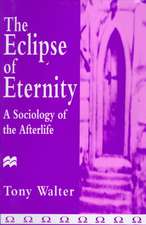 The Eclipse of Eternity: A Sociology of the Afterlife