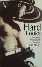 Hard Looks: Masculinities, Spectatorship and Contemporary Consumption