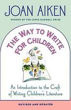 The Way to Write for Children: An Introduction to the Craft of Writing Children's Literature