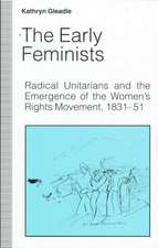 The Early Feminists: Radical Unitarians and the Emergence of the Women's Rights Movement, 1831-51