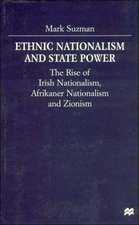 Ethnic Nationalism and State Power: The Rise of Irish Nationalism, Afrikaner Nationalism and Zionism