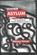 Arguing about Asylum: The Complexity of Refugee Debates in Europe