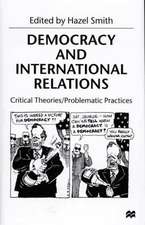 Democracy and International Relations: Critical Theories / Problematic Practices