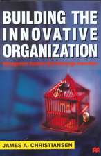 Building the Innovative Organization: Management Systems that Encourage Innovation