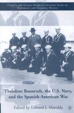 Theodore Roosevelt, the U.S. Navy and the Spanish-American War